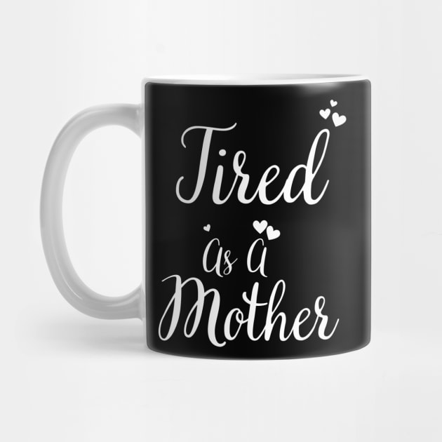 Tired As A Mother Mom Mama Funny by BEZZAIM